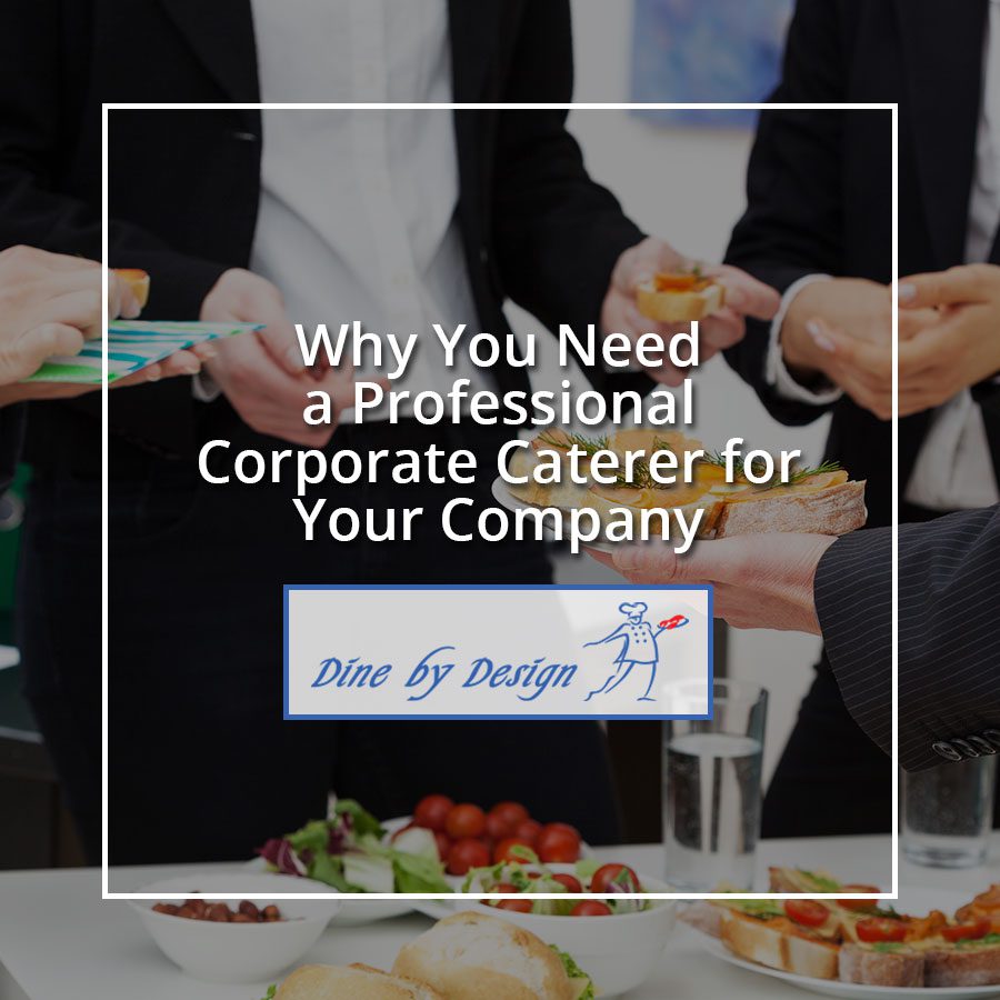 Why You Need a Professional Corporate Caterer for Your Company